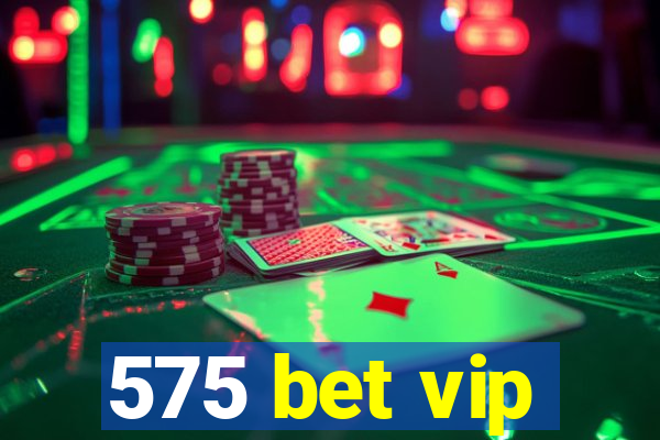 575 bet vip