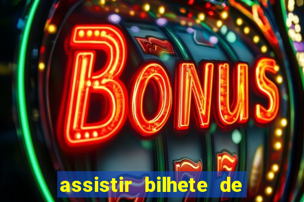 assistir bilhete de loteria filme completo dublado