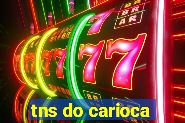tns do carioca