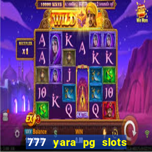 777 yara pg slots paga mesmo