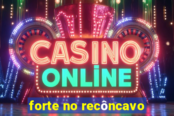 forte no recôncavo