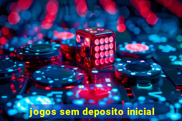 jogos sem deposito inicial