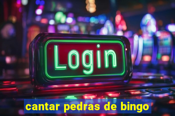 cantar pedras de bingo