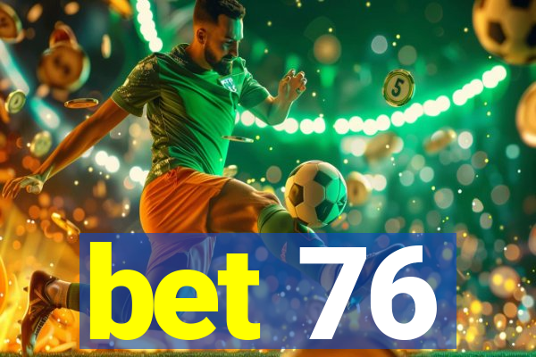 bet 76