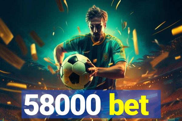 58000 bet