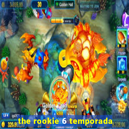 the rookie 6 temporada
