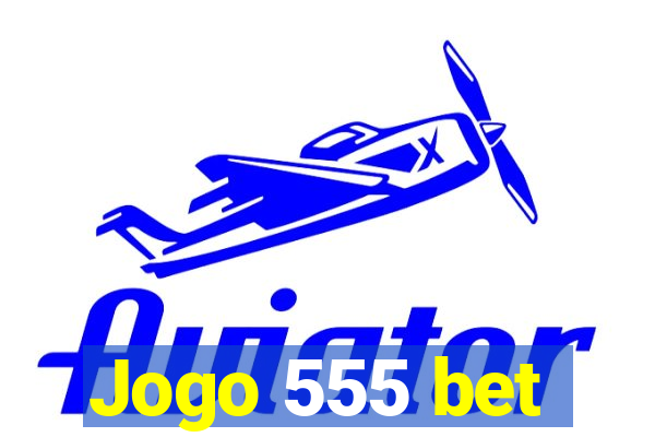 Jogo 555 bet
