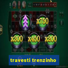 travesti trenzinho