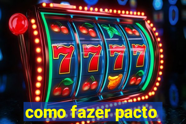 como fazer pacto