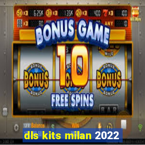 dls kits milan 2022