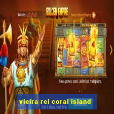 vieira rei coral island