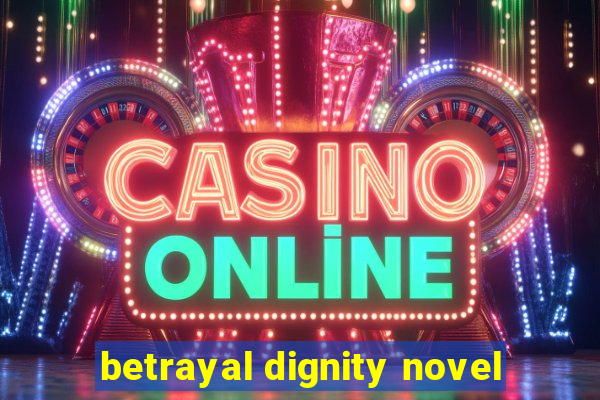 betrayal dignity novel