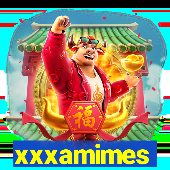 xxxamimes