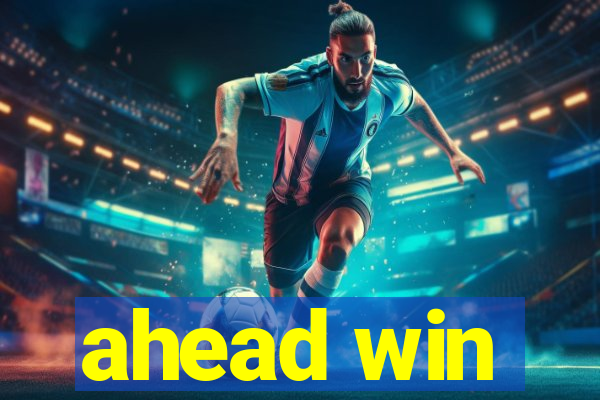 ahead win