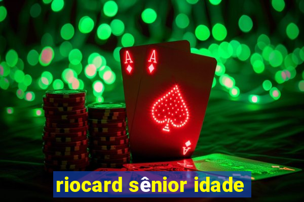 riocard sênior idade