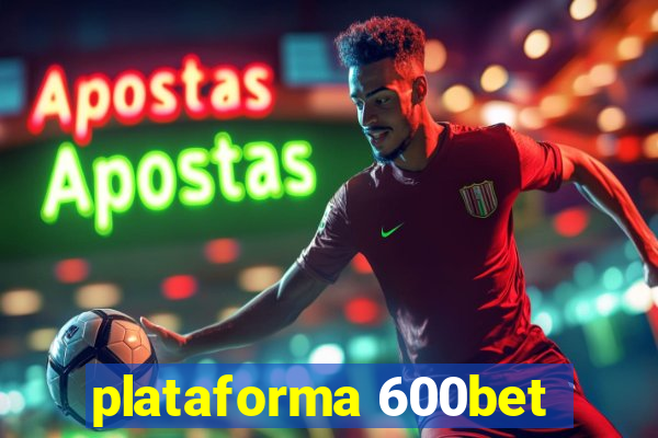 plataforma 600bet