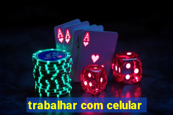 trabalhar com celular
