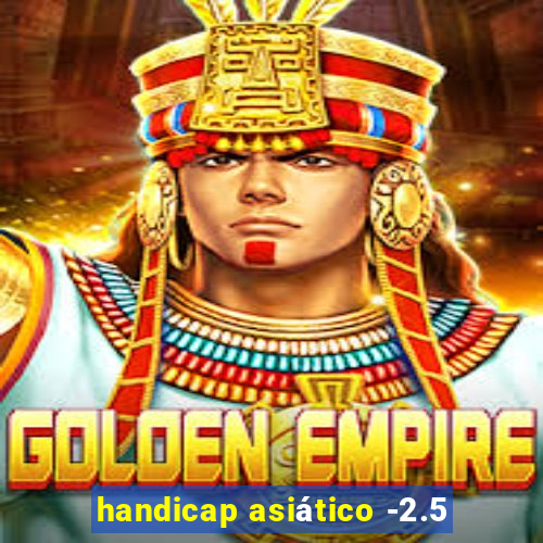 handicap asiático -2.5