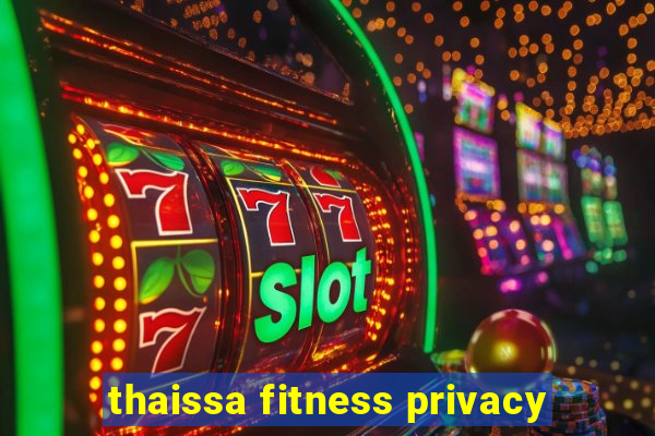 thaissa fitness privacy