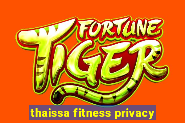 thaissa fitness privacy