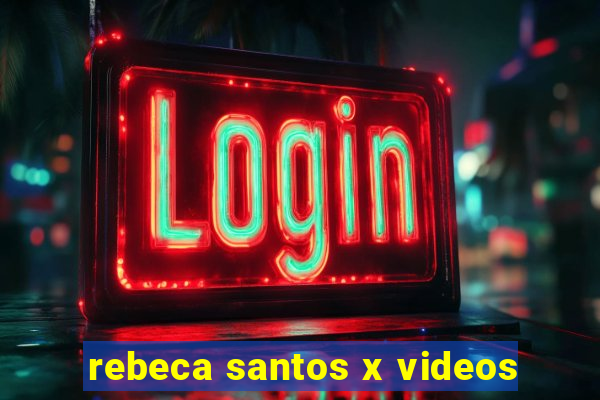 rebeca santos x videos
