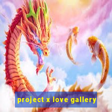 project x love gallery