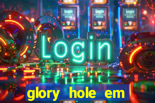 glory hole em porto alegre