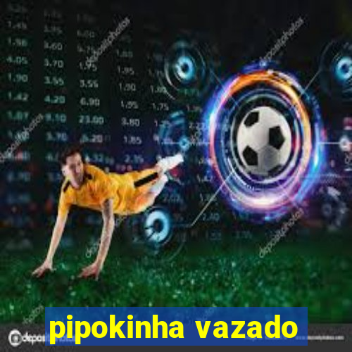 pipokinha vazado