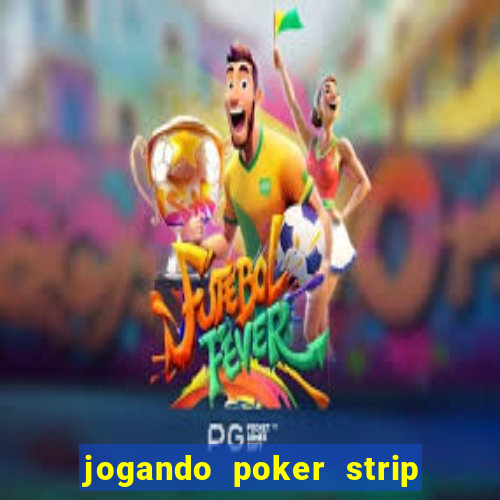 jogando poker strip com a mae