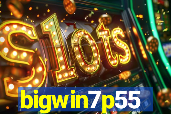 bigwin7p55