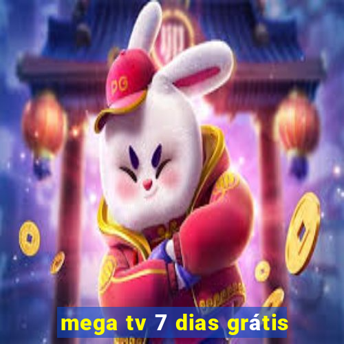 mega tv 7 dias grátis