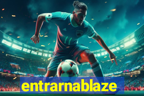 entrarnablaze