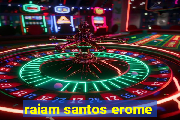 raiam santos erome