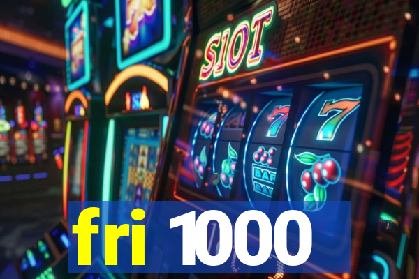 fri 1000