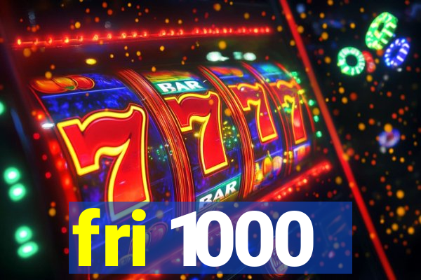 fri 1000