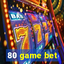 80 game bet