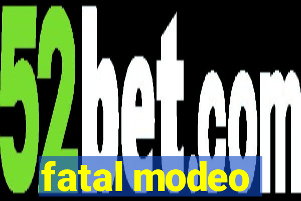 fatal modeo