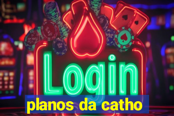 planos da catho