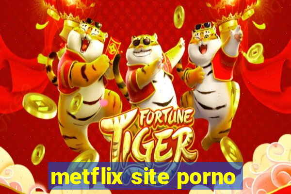 metflix site porno