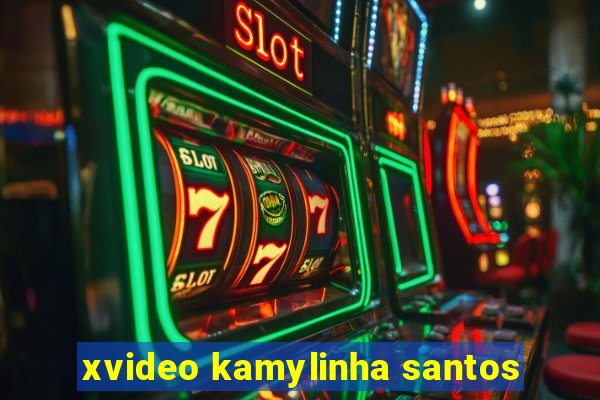 xvideo kamylinha santos
