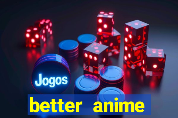better anime download apk