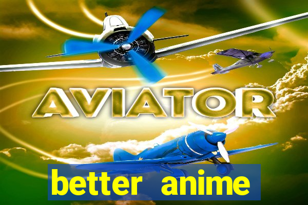 better anime download apk