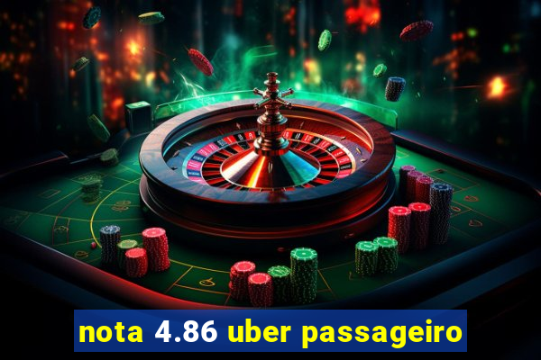 nota 4.86 uber passageiro