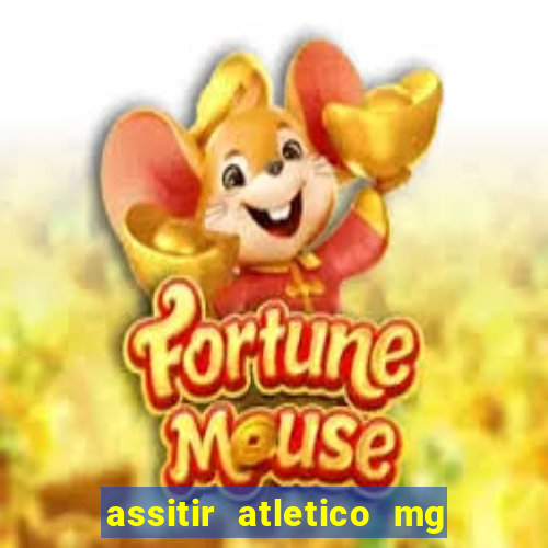 assitir atletico mg x botafogo