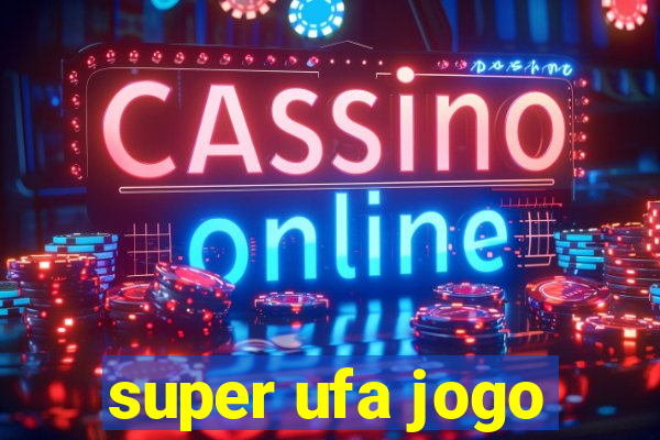 super ufa jogo