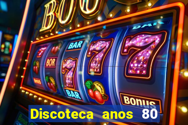 Discoteca anos 80 internacional sua musica