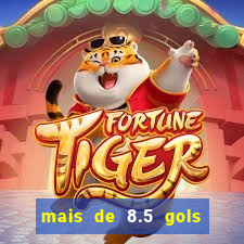 mais de 8.5 gols o que significa