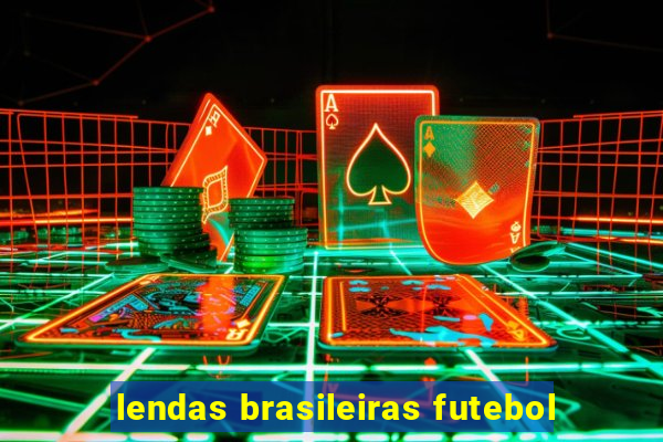 lendas brasileiras futebol
