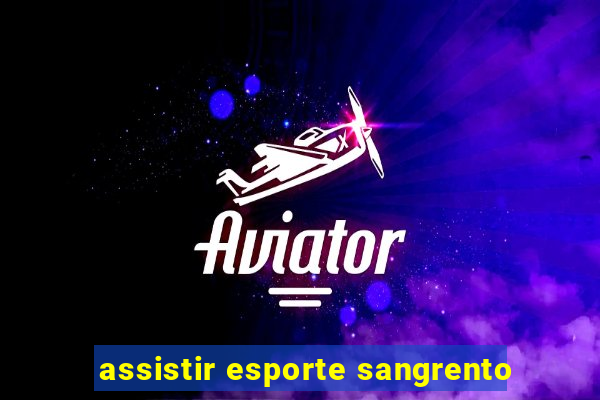 assistir esporte sangrento