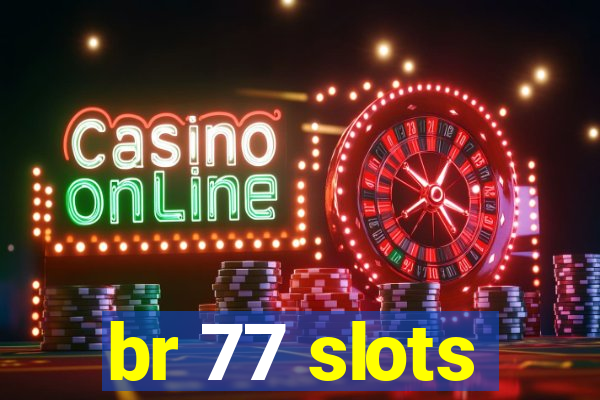 br 77 slots